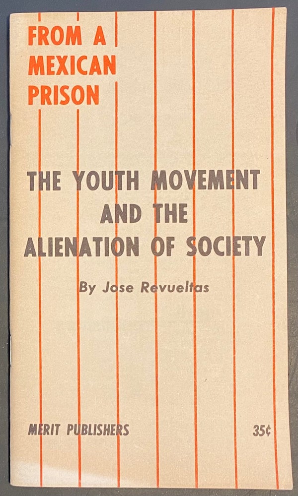 Cat.No: 207132 From a Mexican prison: the youth movement and the alienation of society. José Revueltas.