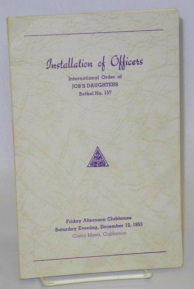 Cat.No: 207145 Installation of officers, International Order of Job's Daughters, Bethel No. 157, Friday Afternoon Clubhouse, Saturday Evening, December 12, 1953, Costa Mesa, CA [program]. International Order of Job's Daughters.