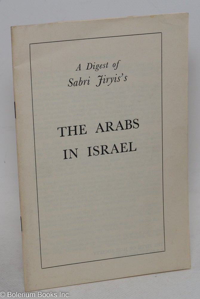 Cat.No: 207241 A Digest of Sabri Jiryis's The Arabs in Israel. Fifth of June Society, Sabri Jiryi.