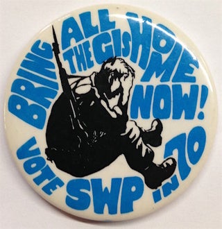 Cat.No: 207269 Bring all the GIs home now! Vote SWP in 70 [pinback button]. Socialist...