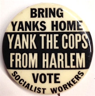 Cat.No: 207323 Bring Yanks Home / Yank the Cops from Harlem / Vote Socialist Workers...