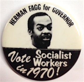 Cat.No: 207331 Herman Fagg for Governor / Vote Socialist Workers in 1970! [pinback button]. Herman Fagg.