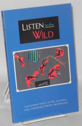 Cat.No: 207356 Listen to the wild: California Poets in the Schools 1996 Statewide poetry...