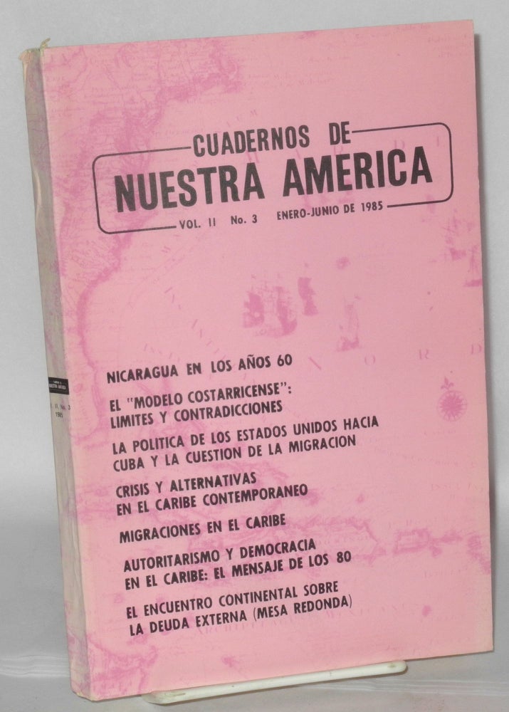 Cat.No: 207365 Cuadernos de nuestra america: vol. 2, #3, enero-junio de 1985: Nicaragua en los años 60. Alfredo Prieto González, Rafael Hernández, Fernando Martinez Heredia.
