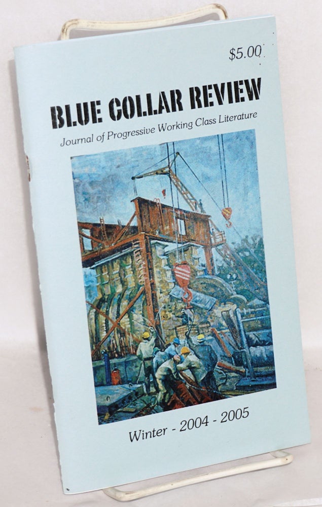 Cat.No: 207367 Blue collar review: journal of progressive working class literature. Vol. 8, No. 2, Winter 2004-2005. Al Markowitz, Mary Franke, Simon Perchik Marge Piercy, Anthony Lappe, Bob Sharkey.