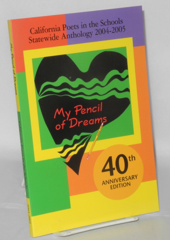 Cat.No: 207389 My pencil dreams: California Poets in the Schools statewide anthology 2004-2005; 40th anniversary edition. Minerva.