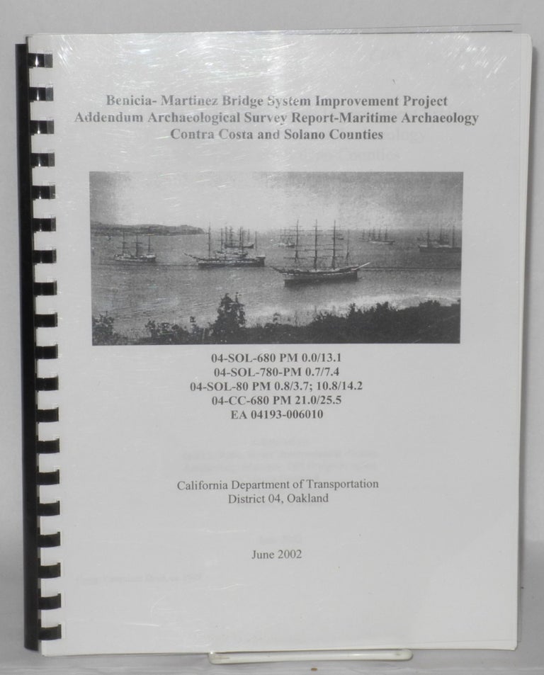 Cat.No: 207447 Benicia-Martinez bridge system improvement project addendum - Archaeological survey report - Maritime archaeology, Contra Costa and Solano counties. James M. Allan, prepared by.