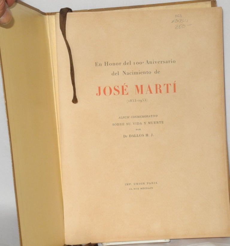 Cat.No: 207511 En honor del 100° aniversario del nacimiento de José Martí, 1853-1953; álbum conmemorativo sobre au vida y muerte. José Martí, Dr. Dallos J. J.
