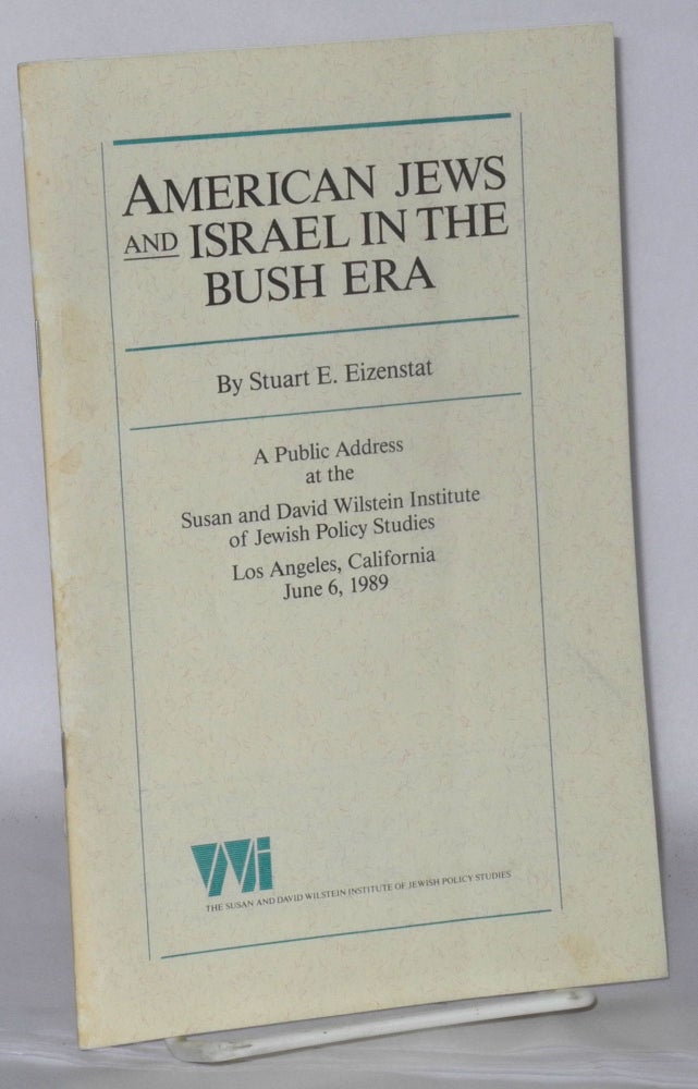 Cat.No: 207536 American Jews and Israel in the Bush Era: A Public Address at the Susan and David Wilstein Institute of Jewish Policy Studies. Stuart E. Eizenstat.