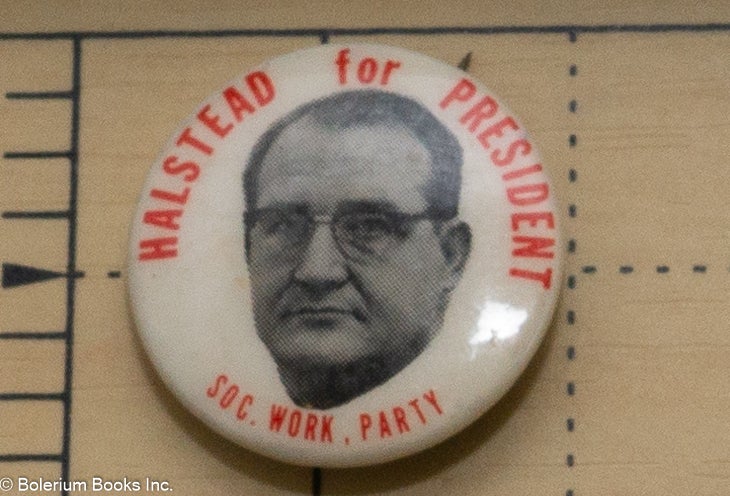 Cat.No: 207552 Halstead for President / Soc. Work. Party [pinback button]. Fred Halstead.