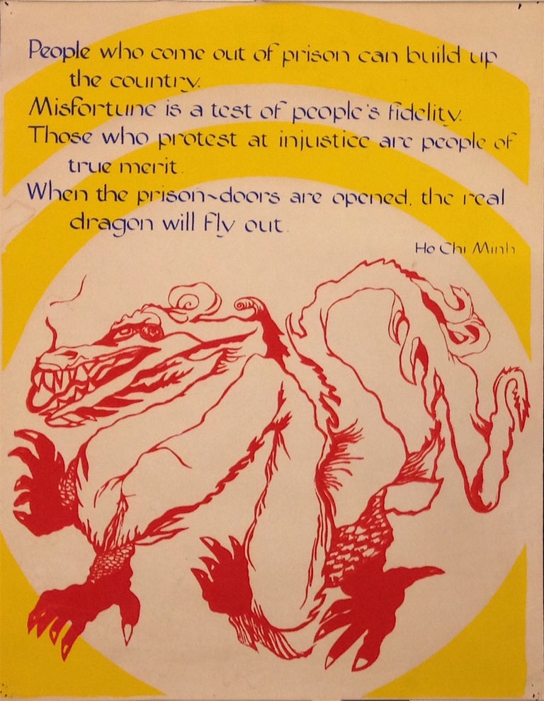 Cat.No: 207691 People who come out of prison can build up the country. / Misfortune is a test of people’s fidelity. / Those who protest at injustice are people of true merit. / When the prison doors are opened, the real dragon will fly out. – Ho Chi Minh [poster]