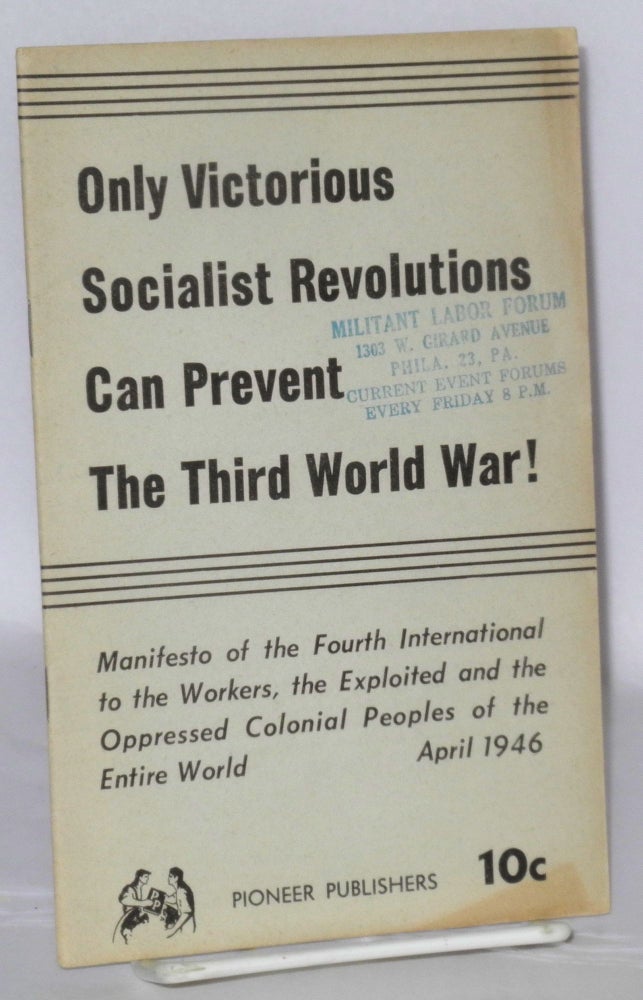 Cat.No: 207697 Only victorious socialist revolutions can prevent the third world war! Manifesto of the Fourth International to the workers, the exploited and the oppressed colonial peoples of the entire world. Fourth International.