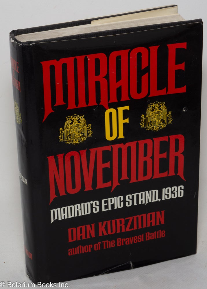 Cat.No: 20772 Miracle of November: Madrid's epic stand, 1936. Dan Kurzman.