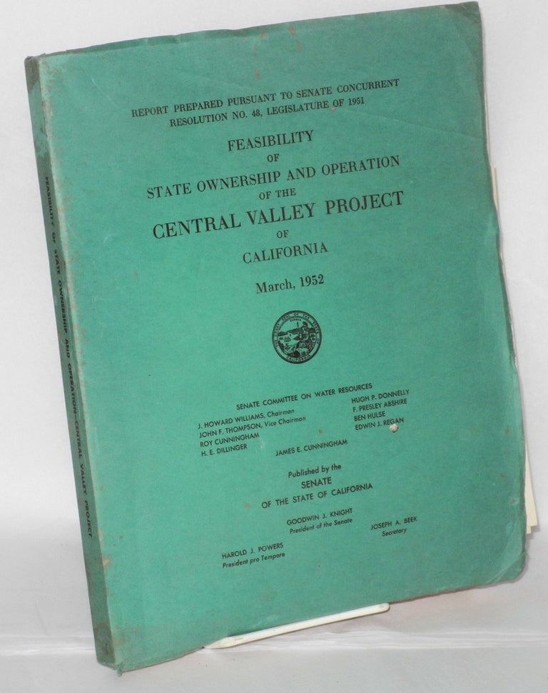 Cat.No: 207765 Feasibility of State ownership and operation of the Central Valley Project of California, March, 1952: report prepared pursuant to senate concurrent resolution no. 48. legislature of 1951. Senate Committee on Water Resources.