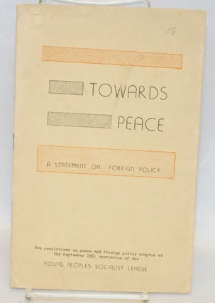Cat.No: 207767 Towards peace, a statement on foreign policy. Two resolutions on peace...