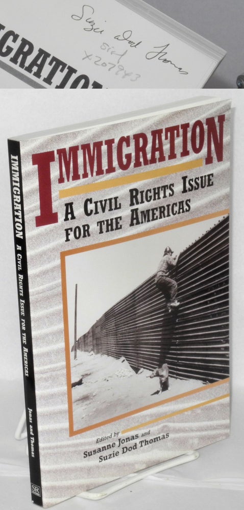 Cat.No: 207943 Immigration; a civil rights issue for the Americas. Suzanne Jonas, Suzie Dod Thomas, Saskia Sassen J. C. Malone, John Horton.