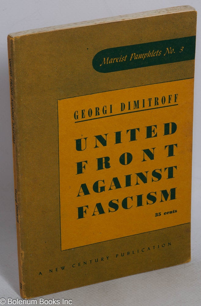 Cat.No: 207944 The United Front Against Fascism Speeches Delivered at the Seventh World Congress of the Communist International July 25 - August 20, 1935. Georgi Dimitroff.