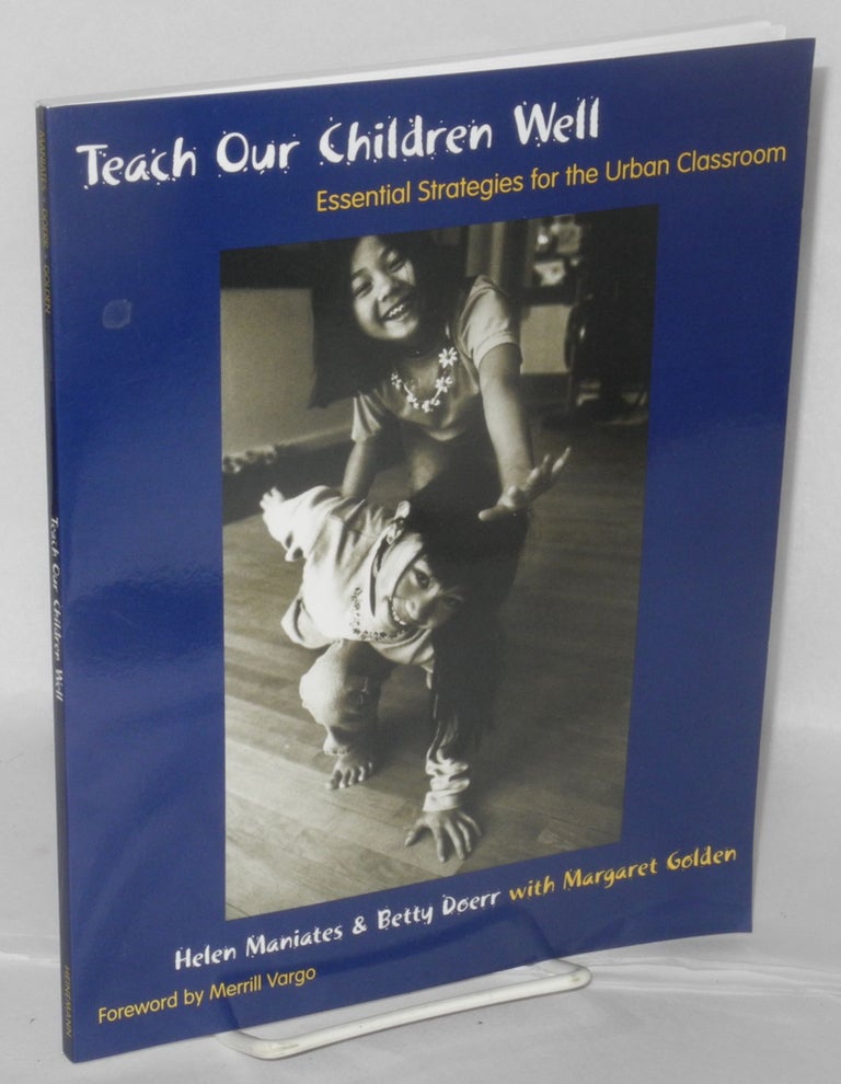 Cat.No: 207980 Teach our children well: essential strategies for the urban classroom. Helen Maniates, Betty Doerr, Piri Thomas association Margaret Golden.