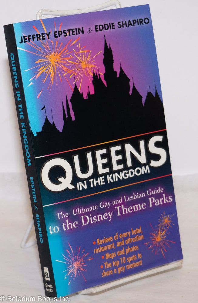Cat.No: 208024 Queens in the Kingdom: the ultimate gay and lesbian guide to the Disney Theme Parks. Jeffrey Epstein, Eddie Shapiro.