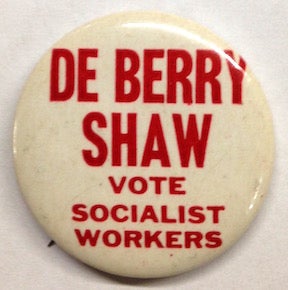 Cat.No: 208029 De Berry / Shaw / Vote Socialist Workers [pinback button]. Socialist...