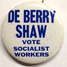 Cat.No: 208030 De Berry / Shaw / Vote Socialist Workers [pinback button]. Socialist...