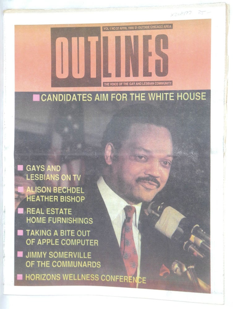 Cat.No: 208173 OUTlines: the voice of the gay and lesbian community; [originally Chicago Outlines] vol. 1, #37, April, 1988: Candidates aim for the White House [Jesse Jackson cover story]. Tracy Baim.