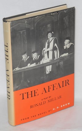 Cat.No: 208197 The affair: a play based on the novel by C. P. Snow. Ronald Millar, C. P....