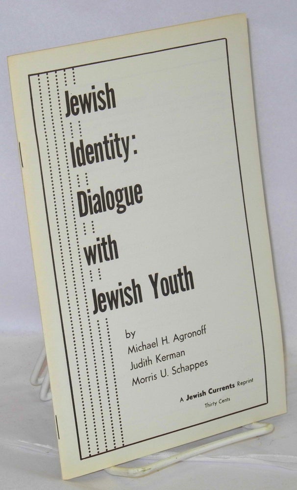 Cat.No: 208300 Jewish identity: dialogue with Jewish youth. Michael H. Agronoff, Judith Kerman Morris U. Schappes, and.
