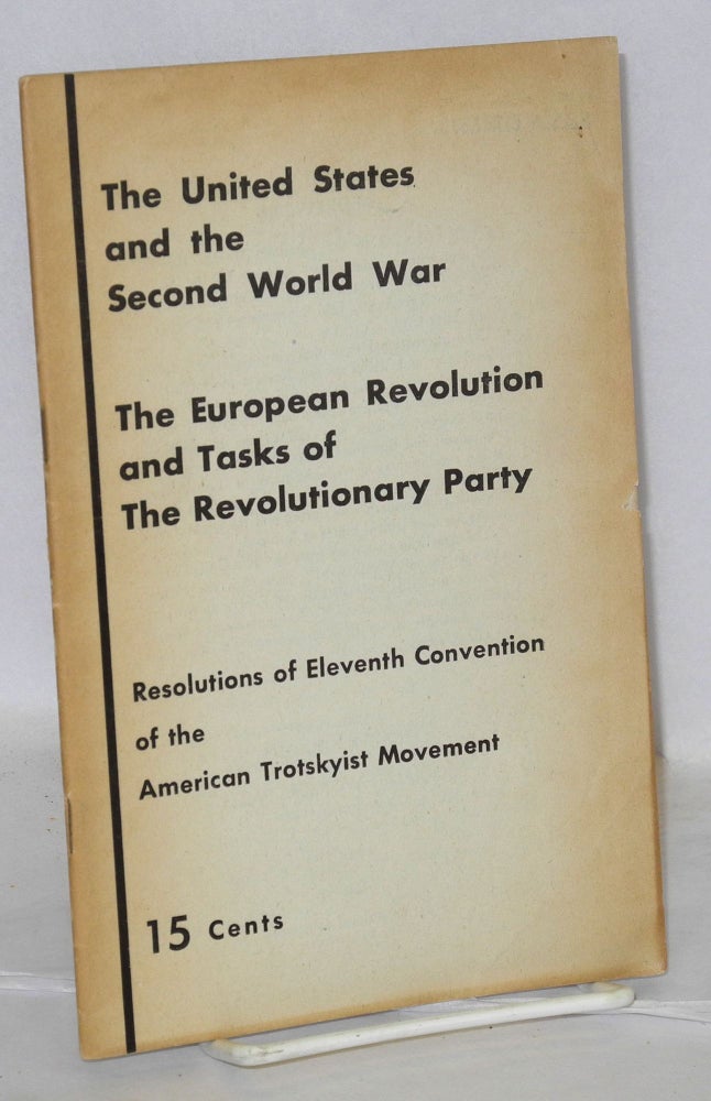 Cat.No: 208334 The United States and the Second World War; the European revolution and tasks of the revolutionary party. Resolutions of Eleventh Convention of the American Trotskyist movement. Socialist Workers Party.