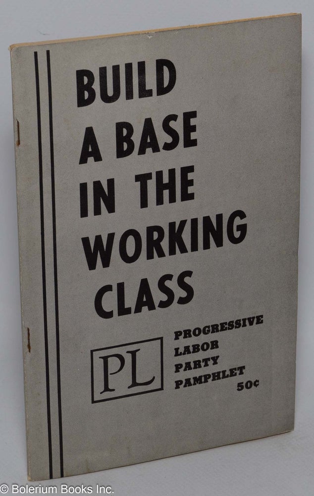 Cat.No: 208394 Build a base in the working class. Progressive Labor Party. National Committee.