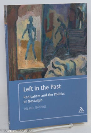 Cat.No: 208461 Left in the past, radicalism and the politics of nostalgia. Alastair Bonnett