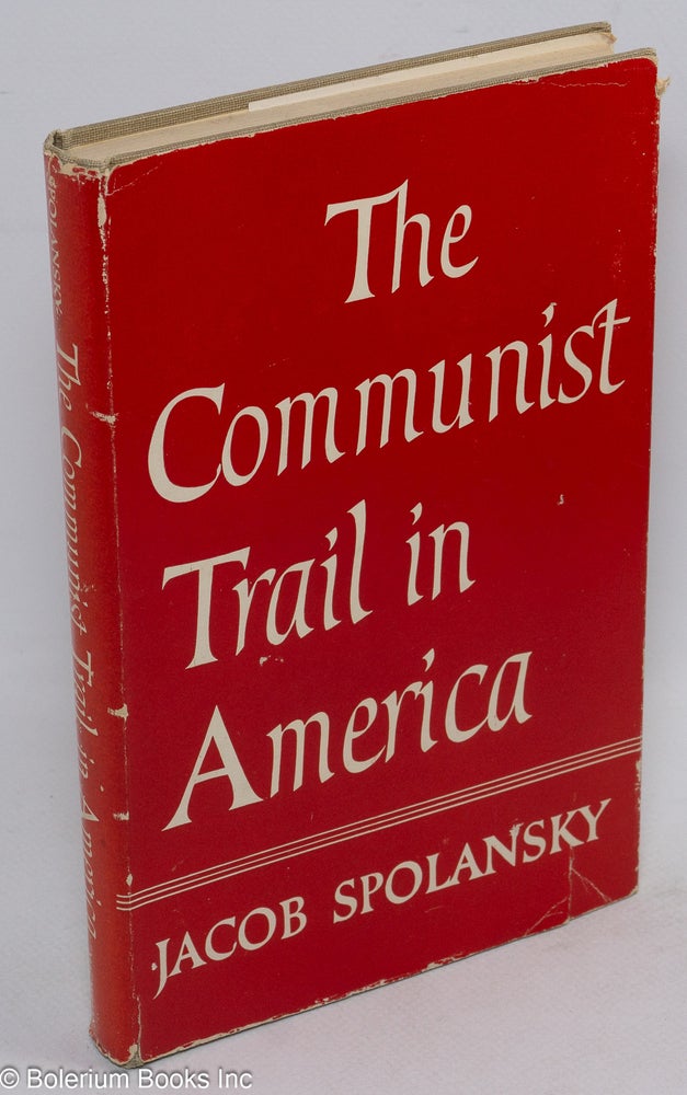 Cat.No: 208484 The communist trail in America. Jacob Spolansky.