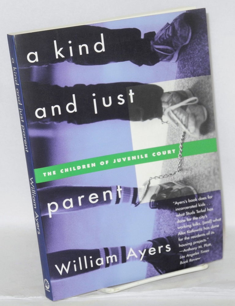 Cat.No: 208485 A kind and just parent: the children of juvenile court. William Ayers.