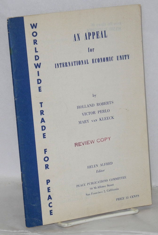 Cat.No: 208557 Worldwide trade for peace, an appeal for international economic unity. Helen Alfred, editor. Helen Alfred, Victor Perlo Mary van Kleeck, Holland Roberts, and.