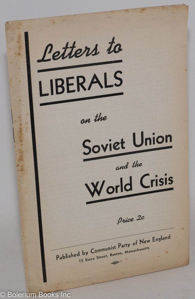 Cat.No: 20857 Letters to liberals on the Soviet Union and the world crisis. Communist Party of New England.