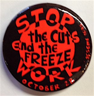 Cat.No: 208722 Stop the cuts / end the freeze / Work / October 28 [pinback button]....