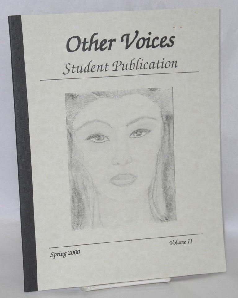 Cat.No: 208735 Other voices: student publication; volume 2, Spring 2000. Liz Keithley, Olga Ibarra, Christina Fong, Tami Pivnik, Megan Eckart, Michaela Ortiz, supervisor.