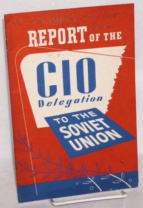 Cat.No: 20875 Report of the CIO Delegation to the Soviet Union, submitted by James B....
