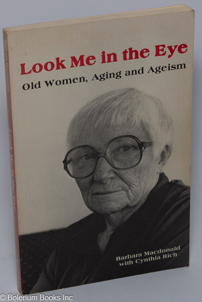 Cat.No: 208797 Look me in the eye: old women, aging and ageism. Barbara Macdonald, Cynthia Rich.