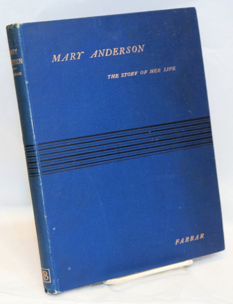 Cat.No: 208824 Mary Anderson: the story of her life and professional career. J. Maurice Farrar.