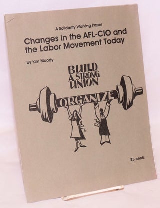 Cat.No: 208882 Changes in the AFL-CIO and the labor movement today. Kim Moody