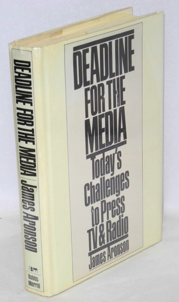 Cat.No: 20889 Deadline for the media: today's challenges to press, TV and radio. James Aronson.