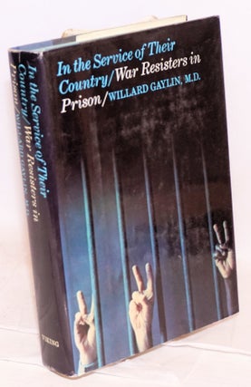 Cat.No: 20896 In the service of their country; war resisters in prison. Willard Gaylin