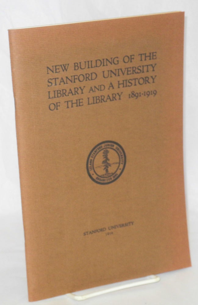 Cat.No: 209131 New Building of the Stanford University Library and a History of the Library 1891-1919 [facsimile]. John Maxson Stillman, architects John Bakewell Jr., Arthur Brown Jr., Librarian George Thomas Clark, architects John Bakewell Jr.