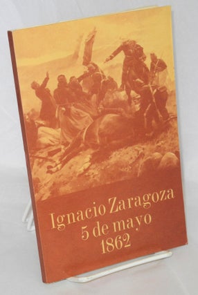 Cat.No: 209154 Ignacio Zaragoza, 5 de Mayo 1862. Prologo Profr. Oscar Flores Tapia....