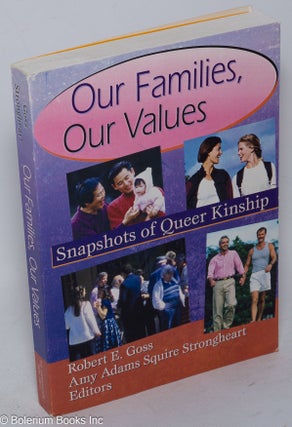 Cat.No: 209163 Our families, our values: snapshots of queer kinship. Robert E. Goss, Amy...