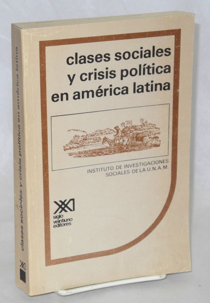 Cat.No: 209180 Clases Sociales y Crisis Politíca en América Latina (Seminario de Oaxaca). Raúl Benítez Zenteno, coordinador, Fernando Henrique Cardoso et alia.