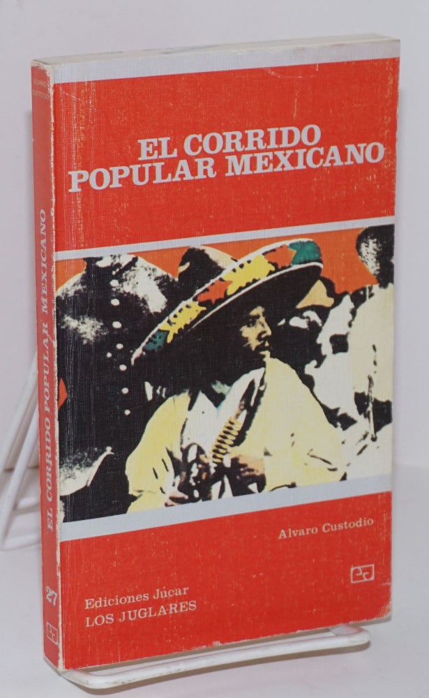 Cat.No: 209218 El Corrido Popular Mexicano (Su historia, sus temas, sus interpretes). Alvaro Custodio.