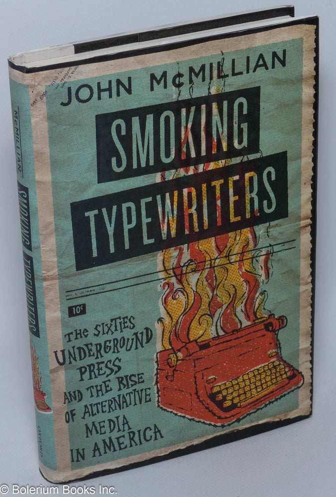 Cat.No: 209276 Smoking typewriters: the sixties underground press and the rise of alternative media in America. John McMillian.