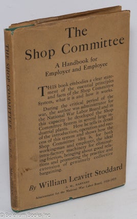 Cat.No: 2093 The shop committee: a handbook for employer and employee. William Leavitt...